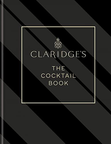 Claridge's- The Cocktail Book: More than 500 Recipes for Every Occasion