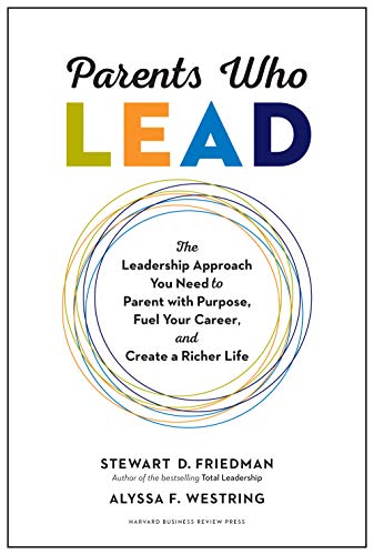 Parents Who Lead: The Leadership Approach You Need to Parent with Purpose