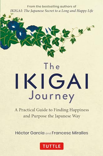 The Ikigai Journey: A Practical Guide to Finding Happiness and Purpose the Japanese Way