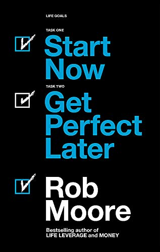 Start Now. Get Perfect Later. by Rob Moore – Motivational Guide Book to Success, Productivity, Mindset & Personal Growth for Achievers (Paperback)