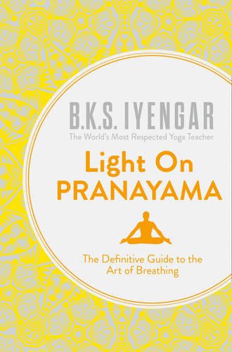 Light on Pranayama: The Definitive Guide to the Art of Breathing Book by B.K.S. Iyengar – Unlock Wellness, Stress Relief, & Inner Peace Through Yoga