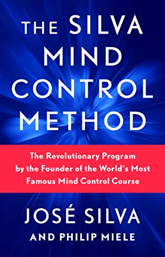 The Silva Mind Control Method Book by Jose Silva & Philip Miele: Self-Help Guide to Mindfulness, Mental Training, Focus, Success & Positive Thinking