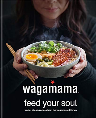 Wagamama: Feed Your Soul – Fresh & Simple Recipes from the Iconic Kitchen. Discover Delicious, Easy-to-Make Dishes to Bring Wagamama Home!