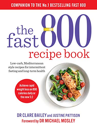 The Fast 800 Recipe Book: Low-carb Mediterranean recipes for intermittent fasting, healthy eating, and wellness. Quick, easy meals for ages 12+