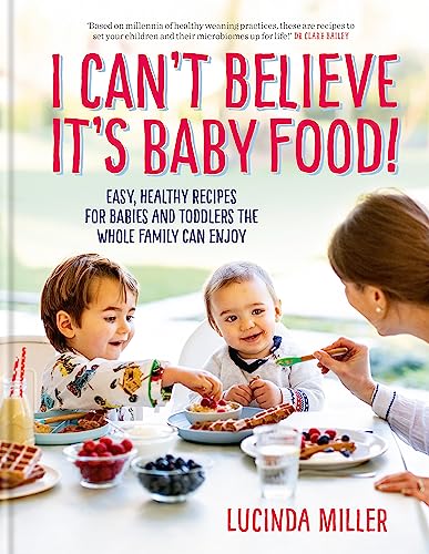 I Cant Believe Its Baby Food Asy, Healthy Recipes For Babies And Toddlers By Lucinda Miller