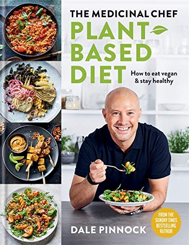 The Medicinal Chef Plant based Diet, How to eat vegan and stay healthy By Dale Pinnock