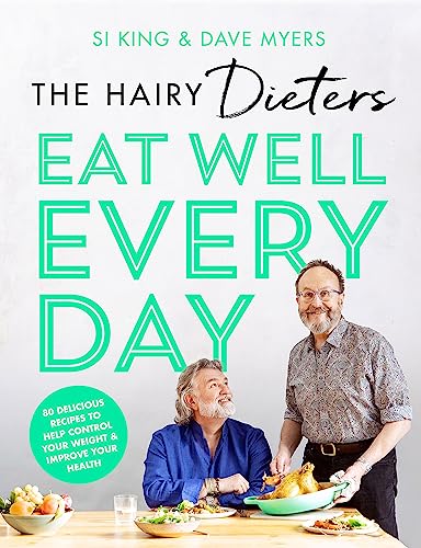 The Hairy Dieters Eat Well Every Day: 80 Delicious Recipes To Help Control Your Weight & Improve Your Health By Si King & Dave Myers