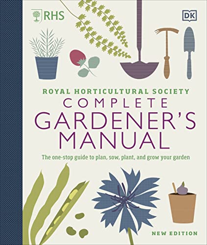 RHS Complete Gardener's Manual Book by DK: The Ultimate Gardening Guide for Planting, Sowing, Growing, Vegetables, Flowers, and Landscaping Tips