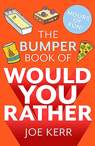 The Bumper Book of Would You Rather?: Over 350 hilarious hypothetical questions for anyone aged 6 to 106