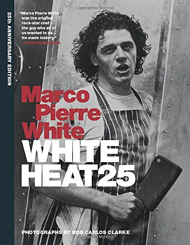 White Heat 25: 25th anniversary edition By Marco Pierre White