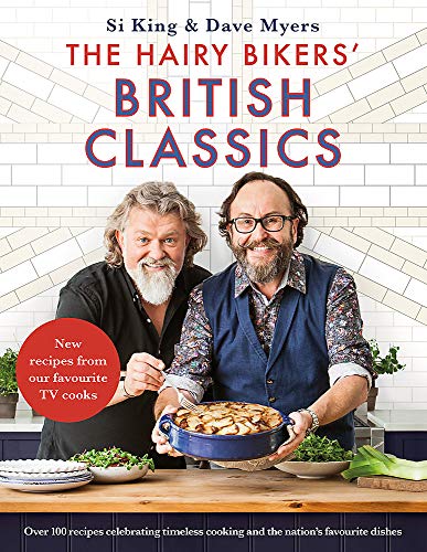 The Hairy Bikers' British Classics: Over 100 recipes celebrating timeless cooking and the nation's favourite dishes