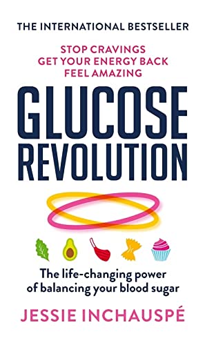 Glucose Revolution: Life-Changing Book on Balancing Blood Sugar for Health, Energy, and Wellness by Jessie Inchauspe – Tips for Diet & Lifestyle