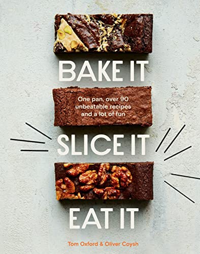 Bake It. Slice It. Eat It.: One Pan, Over 90 Unbeatable Recipes and a Lot of Fun By Oliver Coysh & Tom Oxford