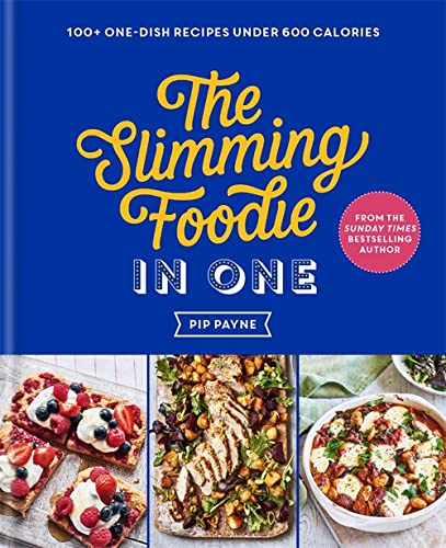 The Slimming Foodie in One: THE NO.1 SUNDAY TIMES BESTSELLER by Pip Payne