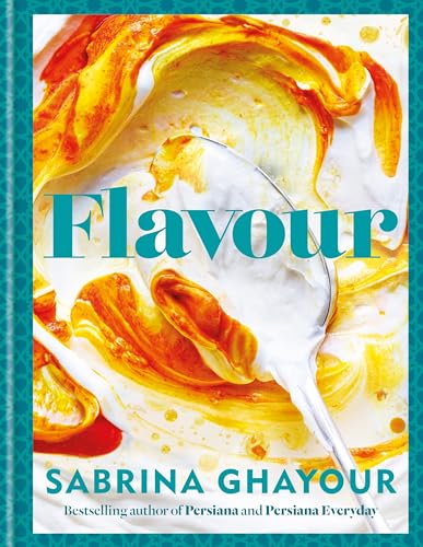 Flavour Book by Sabrina Ghayour: 100+ Flavorful Recipes with a Middle-Eastern Twist! Easy, Gourmet Dishes Packed with Spices—Perfect for Every Meal!