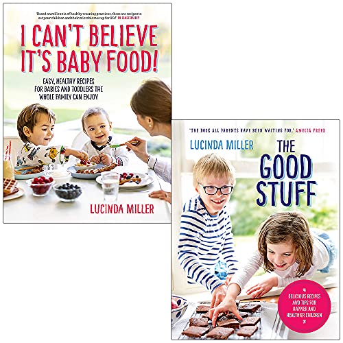 Lucinda Miller Collection 2 Books Set (I Cant Believe It s Baby Food, The Good Stuff)