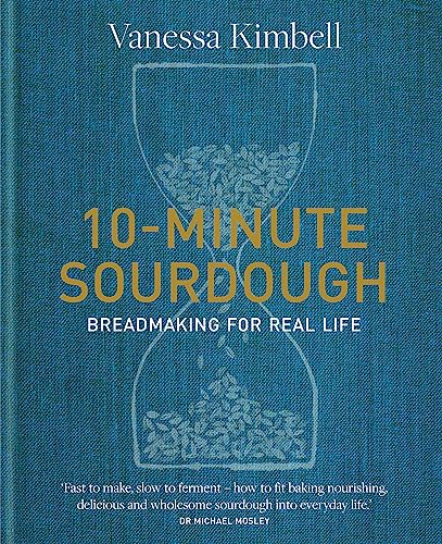 10-Minute Sourdough: Breadmaking for Real Life Book – Learn Speedy Breadmaking for Healthy, Homemade Bread