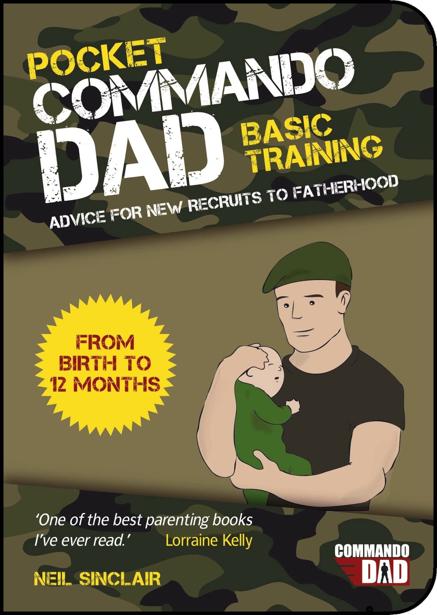 Pocket Commando Dad: Advice for New Recruits to Fatherhood: From Birth to 12 Months by Neil Sinclair