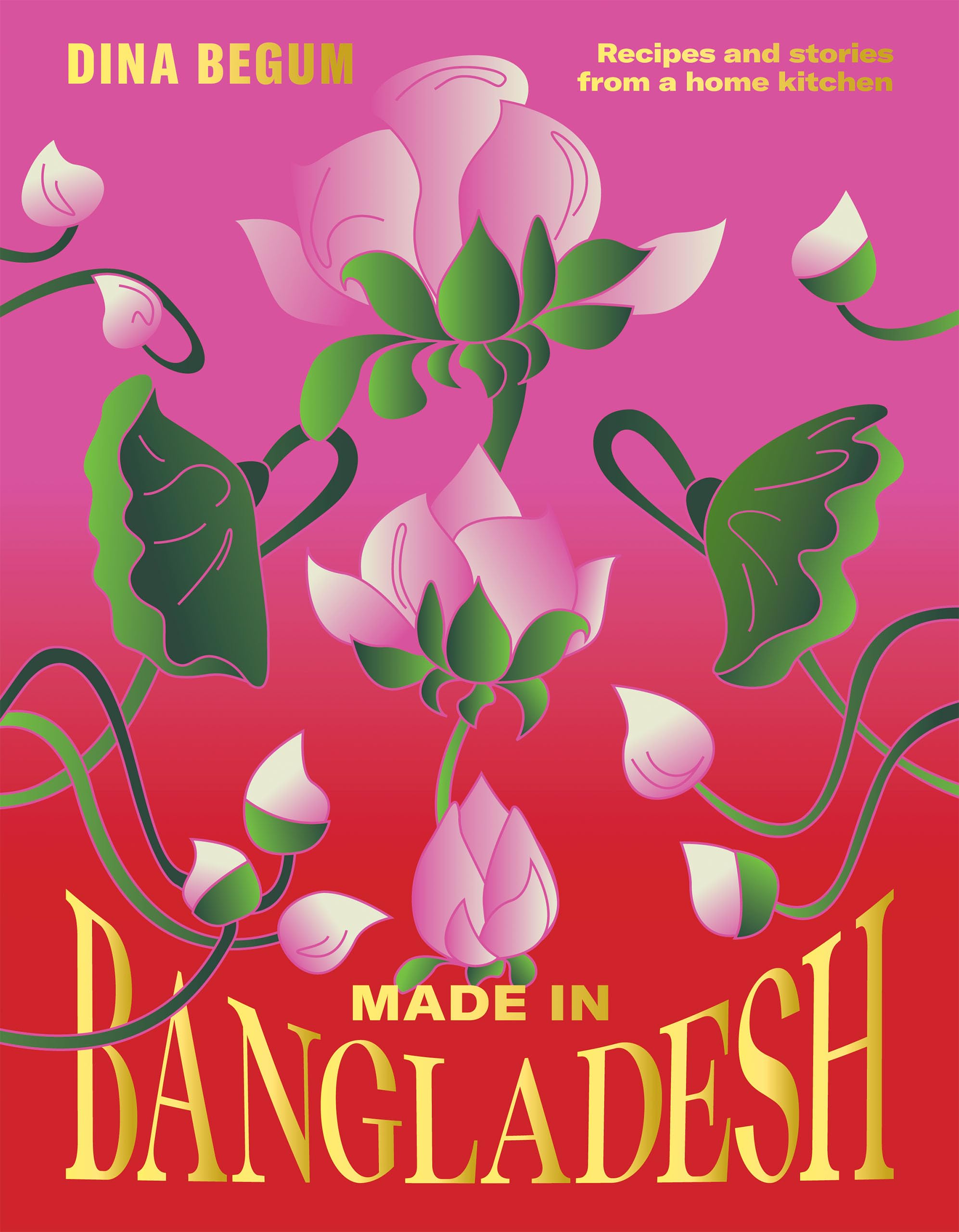 Made in Bangladesh, Flavours and Memories in Six Seasons  Recipes and Stories from a Home Kitchen by Dina Begum