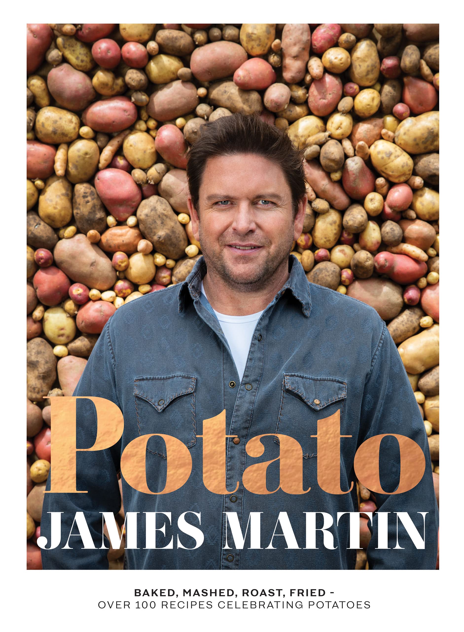 Potato: Baked, Mashed, Roast, Fried - Over 100 Recipes Celebrating Potatoes, Easy and Delicious for 12+