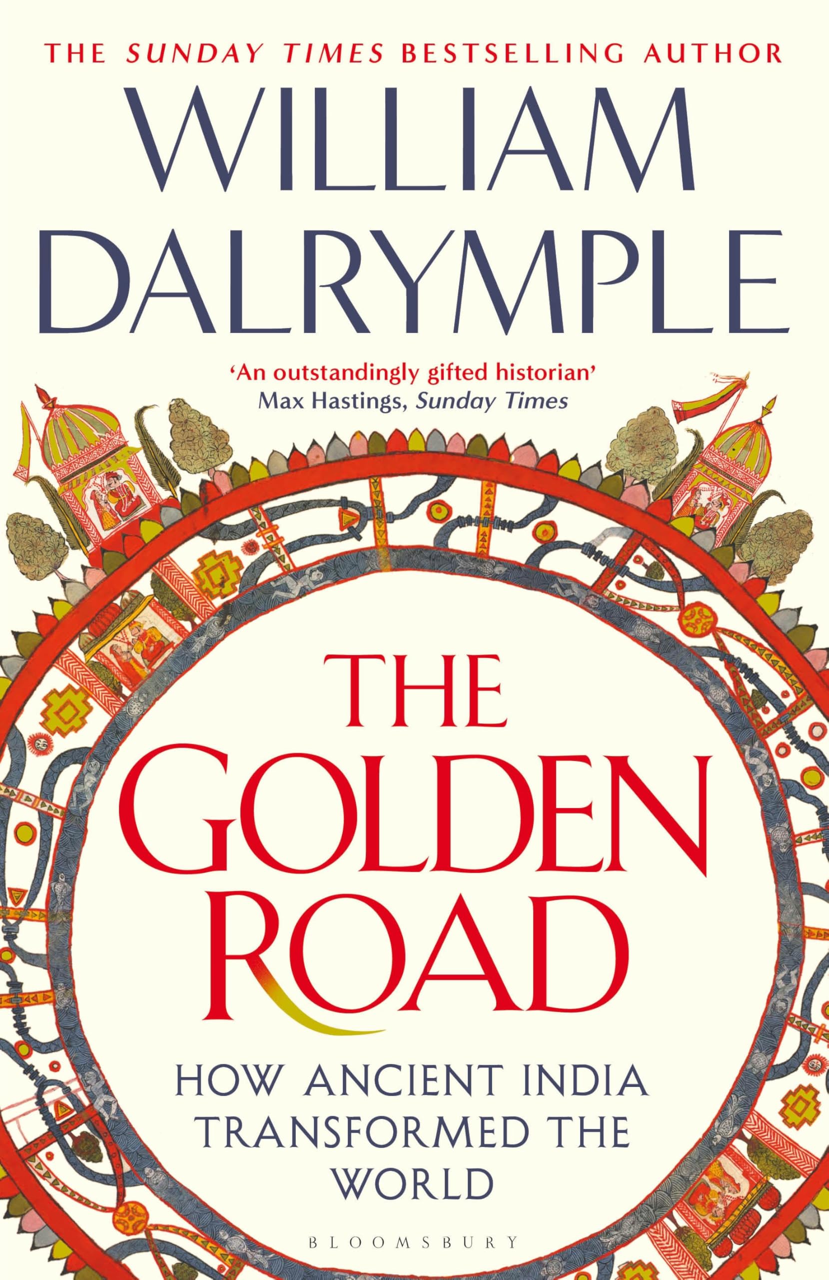 The Golden Road: Exploring How Ancient India Shaped Global Culture, Science, and Trade Through Timeless Innovations and Wisdom By William Dalrymple