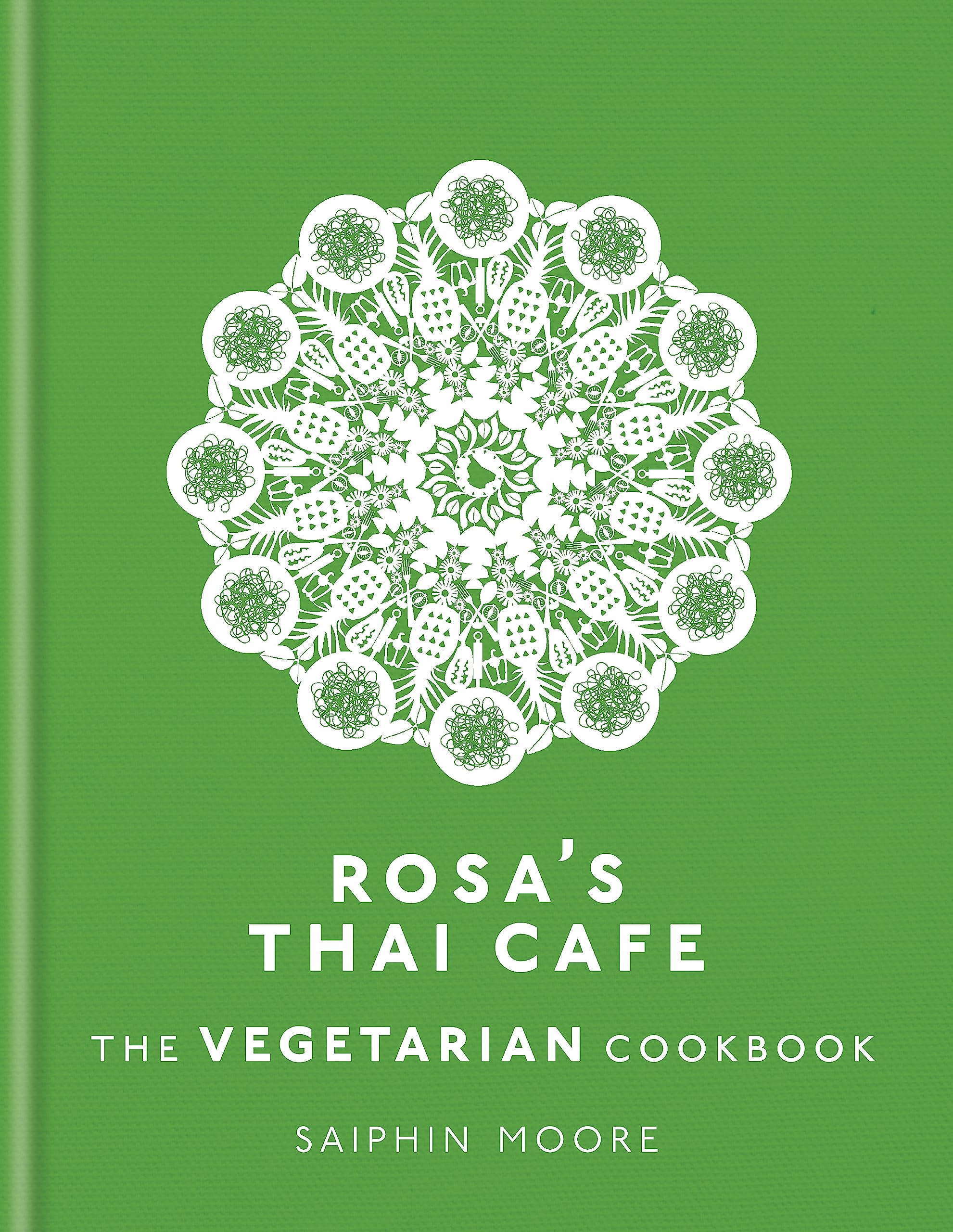 Rosa's Thai Cafe, The Vegetarian Cookbook By Saiphin Moore