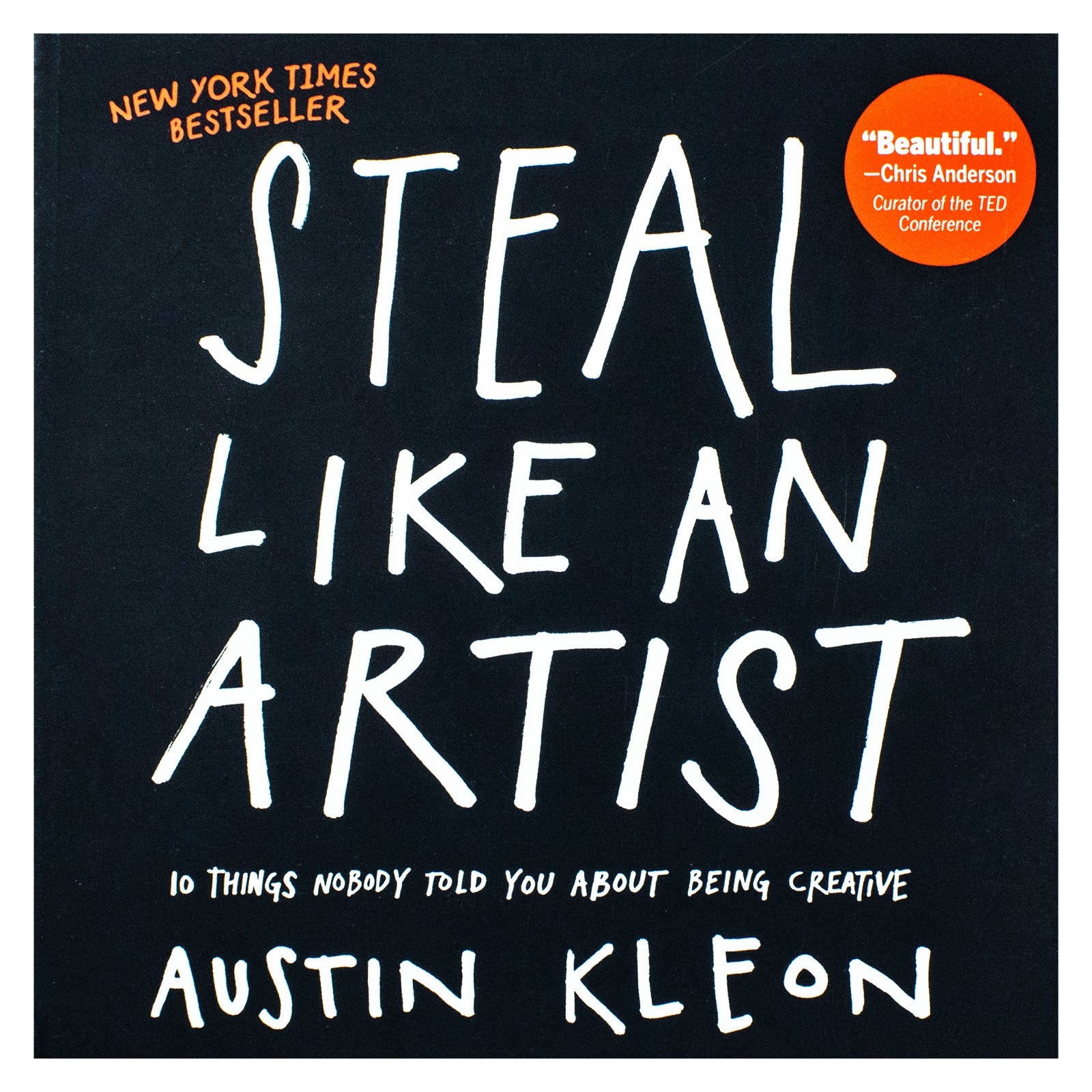 Steal Like An Artist: 10 Things Nobody Told You About Being Creative By Austin Kleon