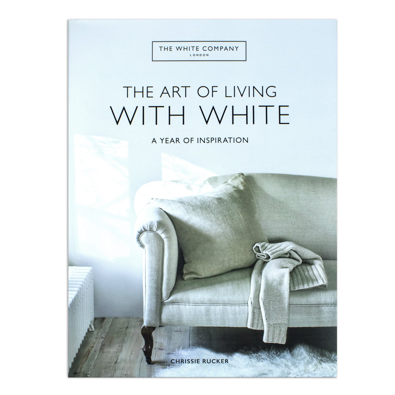 The White Company The Art of Living with White: A Year of Inspiration by Chrissie Rucker