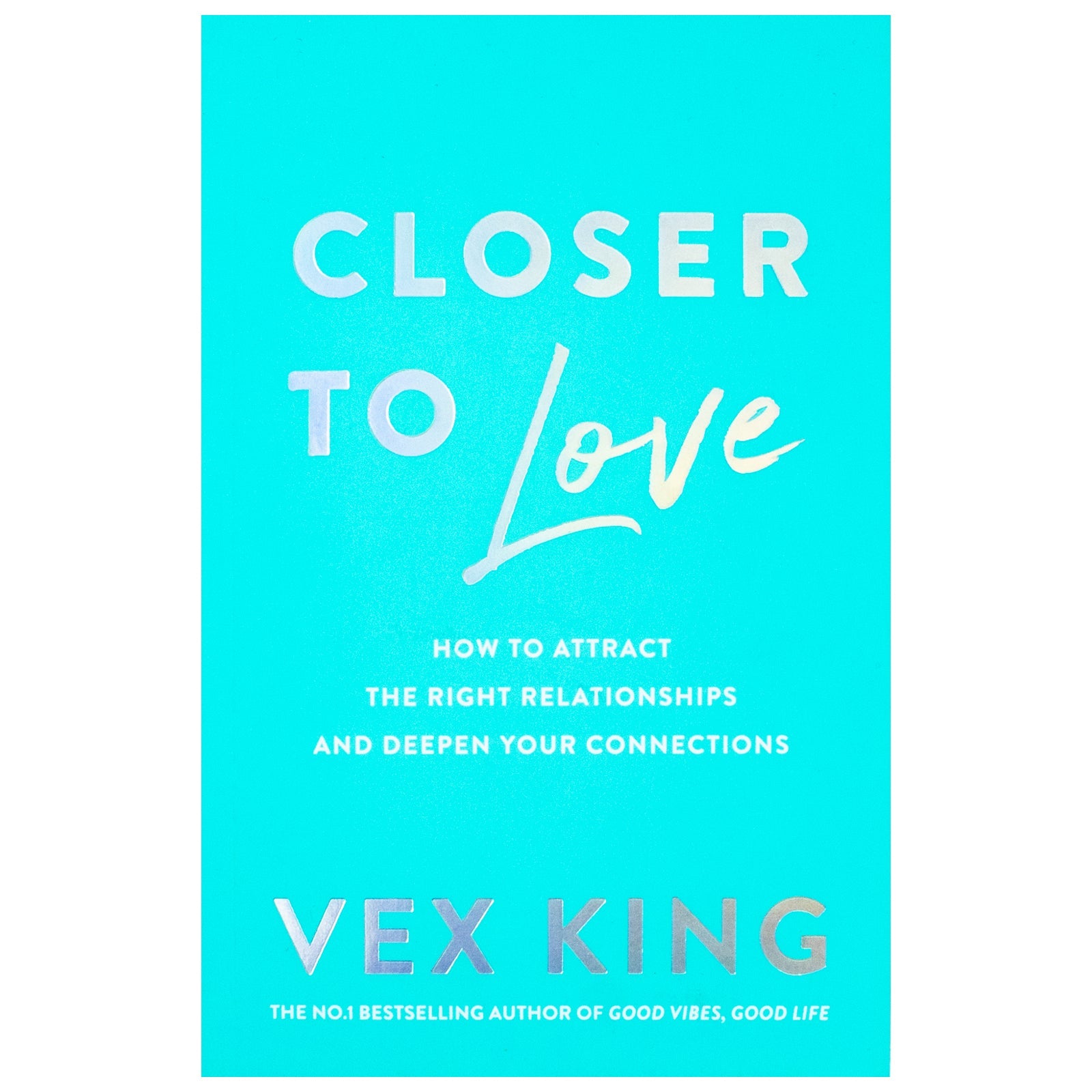 Closer to Love: How to Attract the Right Relationships and Deepen Your Connections By Vex King (Paperback)