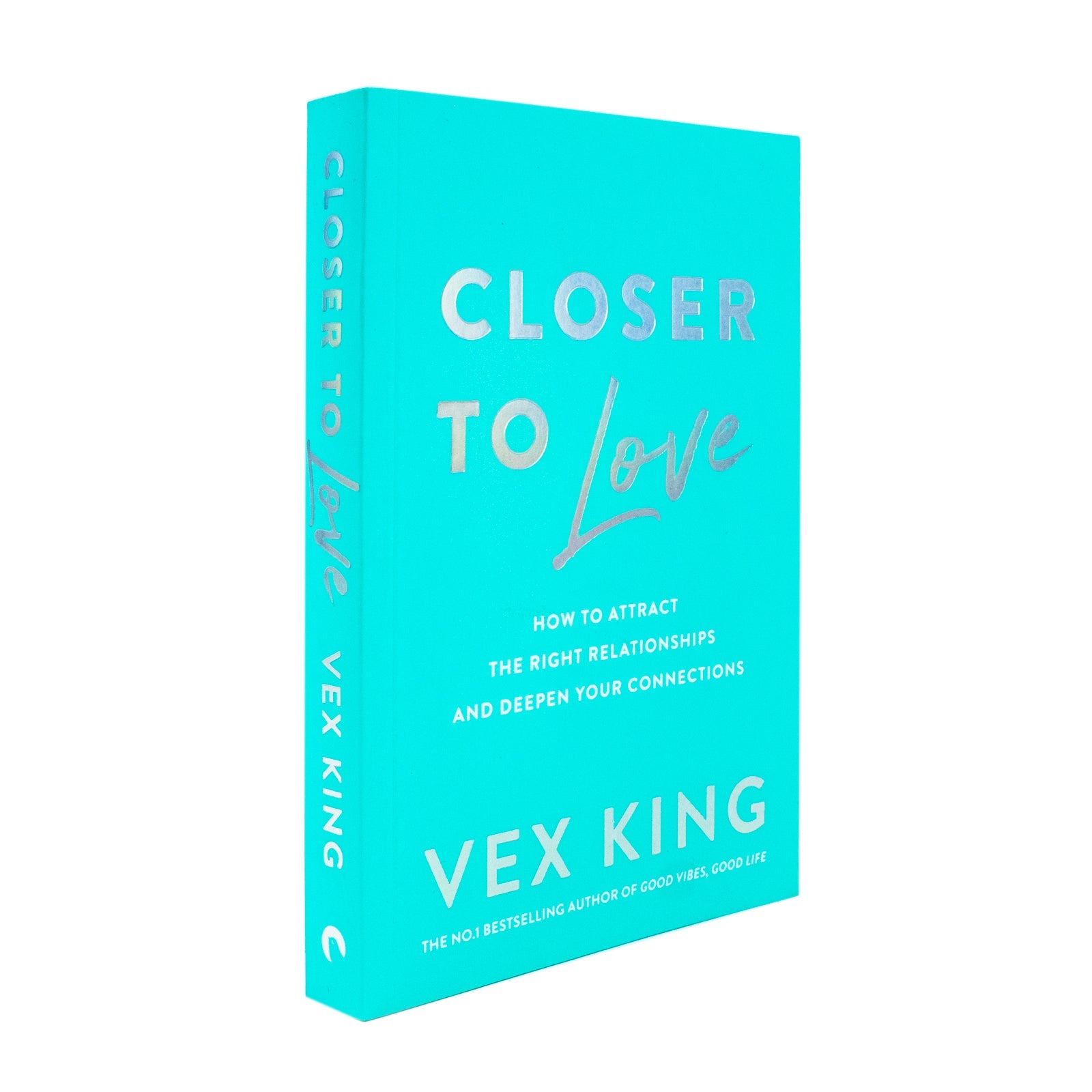 Closer to Love: How to Attract the Right Relationships and Deepen Your Connections By Vex King (Paperback)