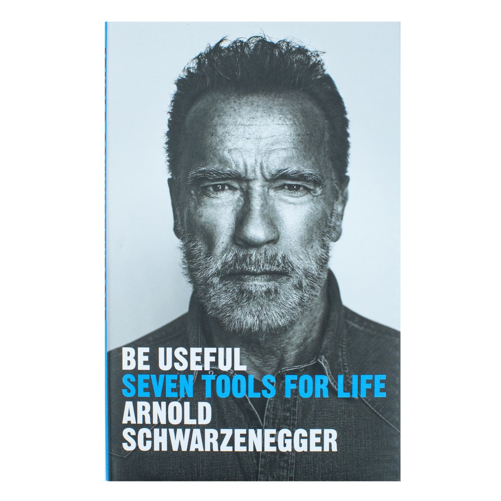 Be Useful: Seven tools for life By Arnold Schwarzenegger