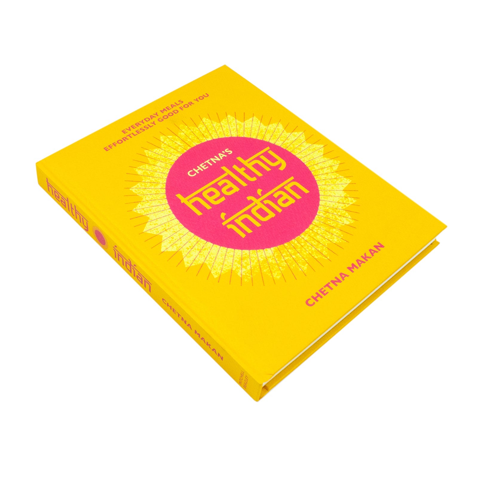 Chetna's Healthy Indian: Everyday family meals effortlessly good for you By Chetna Makan