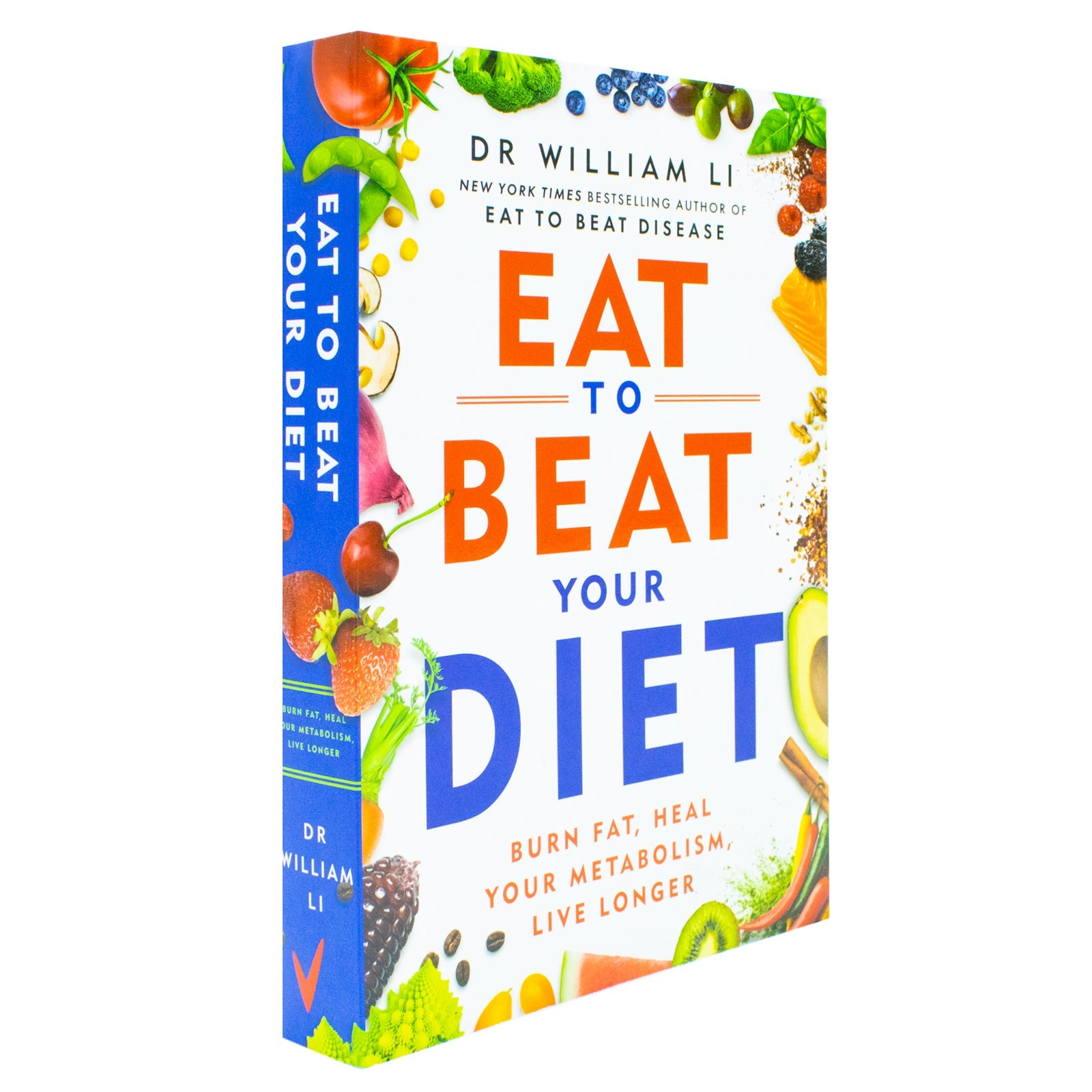 Eat to Beat Your Diet: Burn fat, heal your metabolism, live longer by Dr William Li