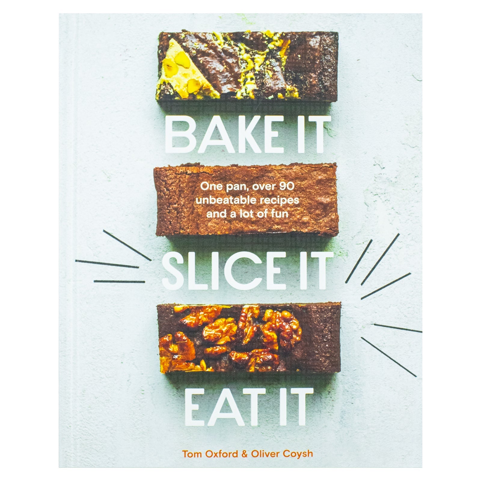 Bake It. Slice It. Eat It.: One Pan, Over 90 Unbeatable Recipes and a Lot of Fun By Oliver Coysh & Tom Oxford