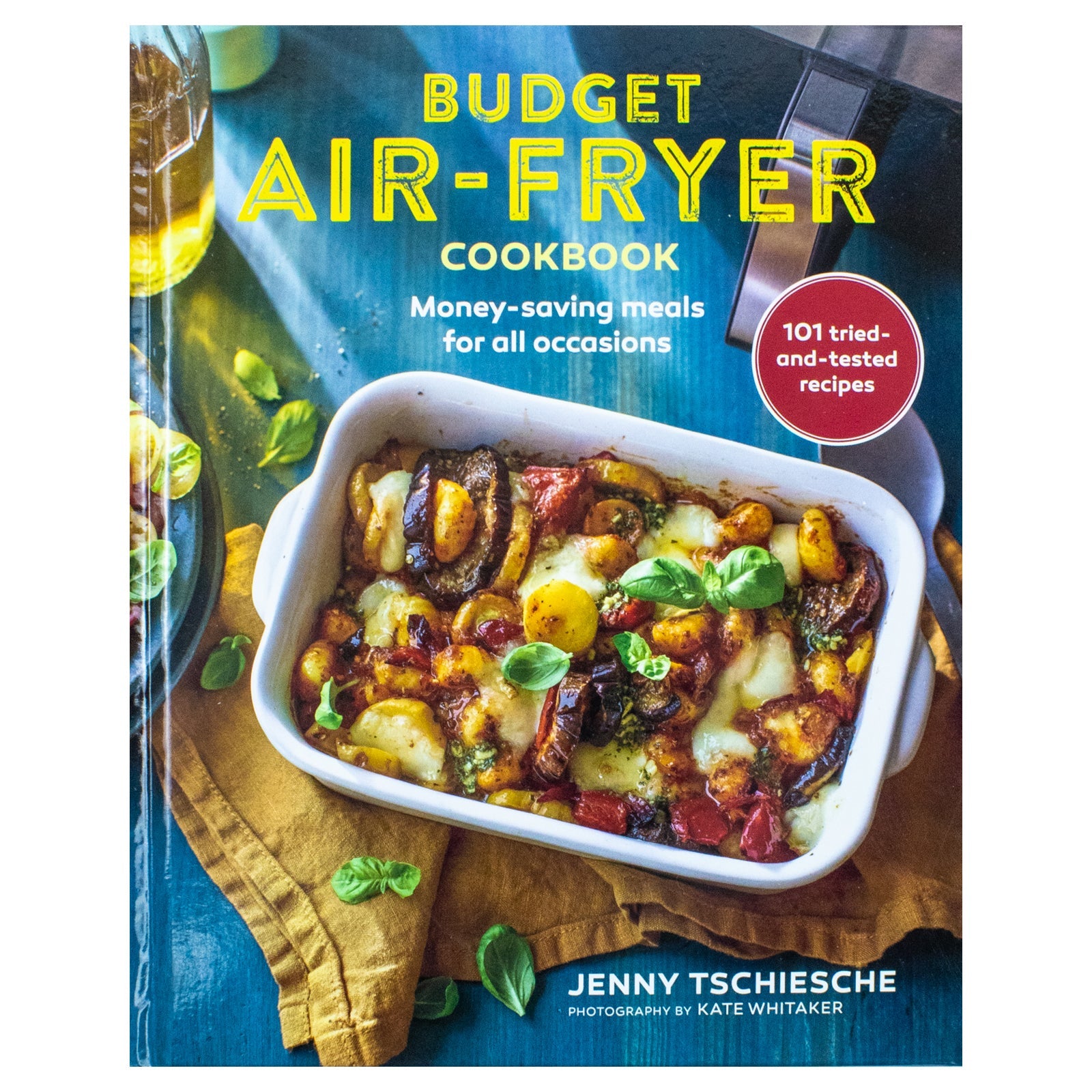 Budget Air-Fryer Cookbook: Money-Saving Meals for All Occasions for 12+ Years - Enjoy Healthy Cooking at Home By Jenny Tschiesche (Hardback)