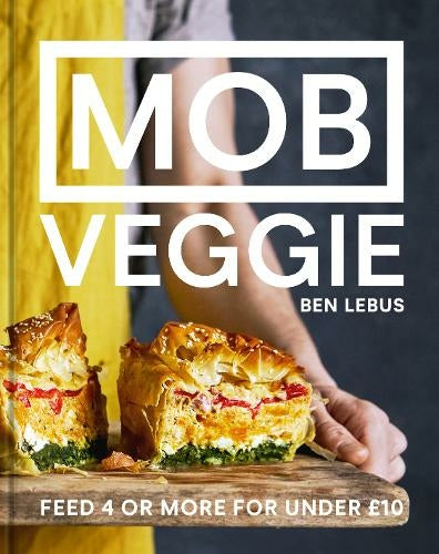 MOB Veggie Cookbook by Ben Lebus: Simple, Healthy, Budget-Friendly Recipes to Feed 4+ for Under £10 – Quick Vegetarian Family Meals