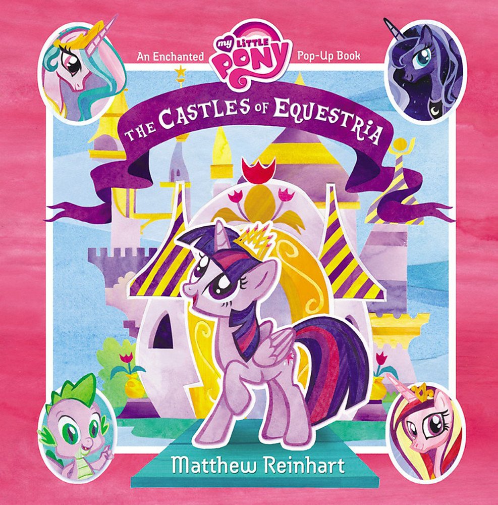 My Little Pony-The Castles of Equestria An Enchanted My Little Pony Pop-Up Book by Matthew Reinhart