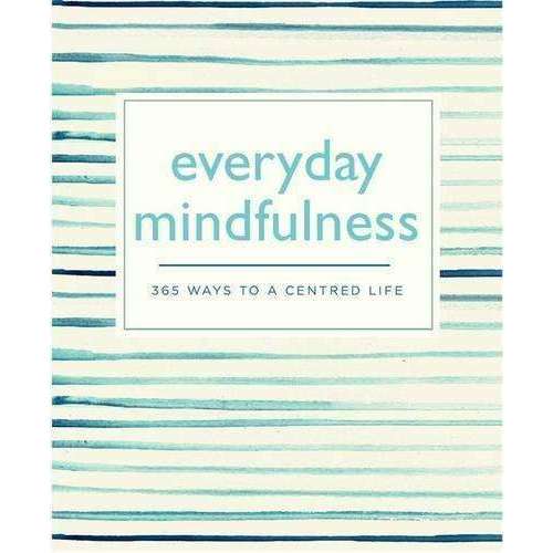 Everyday Mindfulness: 365 Ways to a Centred Life