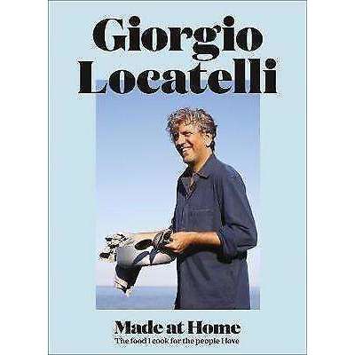 Giorgio Locatelli - Made at Home: The Food I Cook For The People I Love