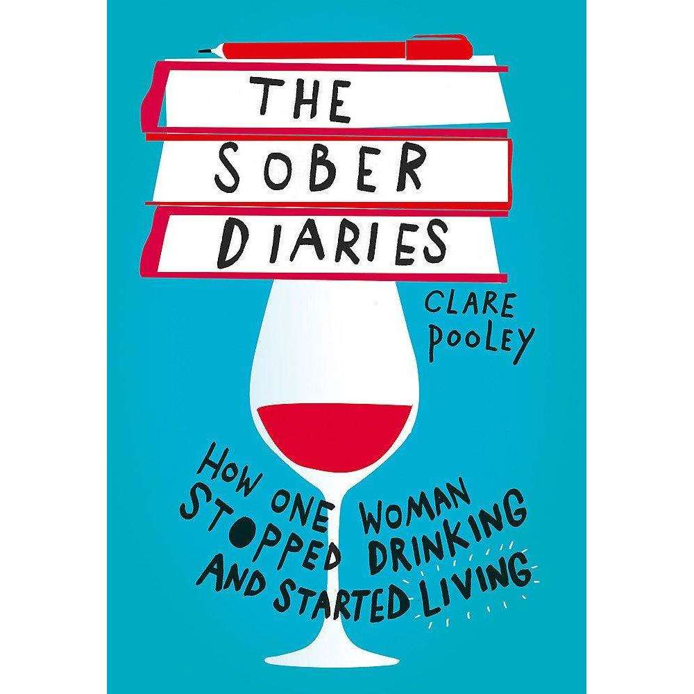 The Sober Diaries Book by Clare Pooley | How One Woman Stopped Drinking & Started Living | Memoir on Recovery, Addiction, Empowerment & Mental Health